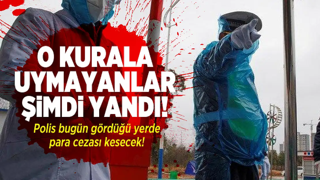 O kurala uymayanlar şimdi yandı! Polis bugün gördüğü yerde para cezası kesecek!