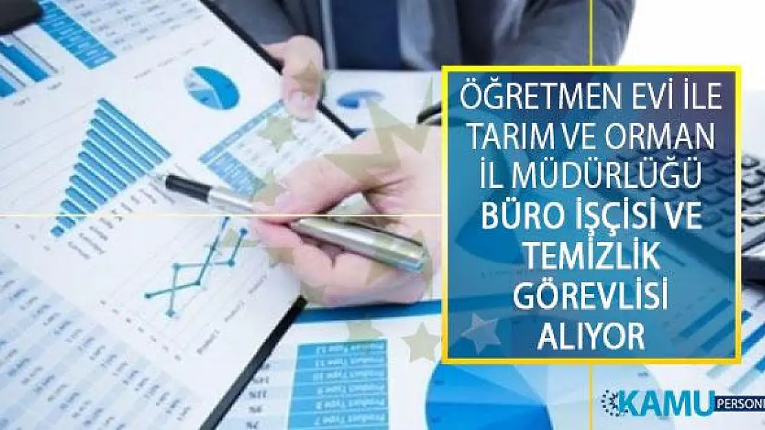 Öğretmen Evi İle Tarım ve Orman İl Müdürlüğü En Az İlkokul Mezunu Büro İşçisi ve Temizlik Görevlisi Alım İlanı Yayımladı!