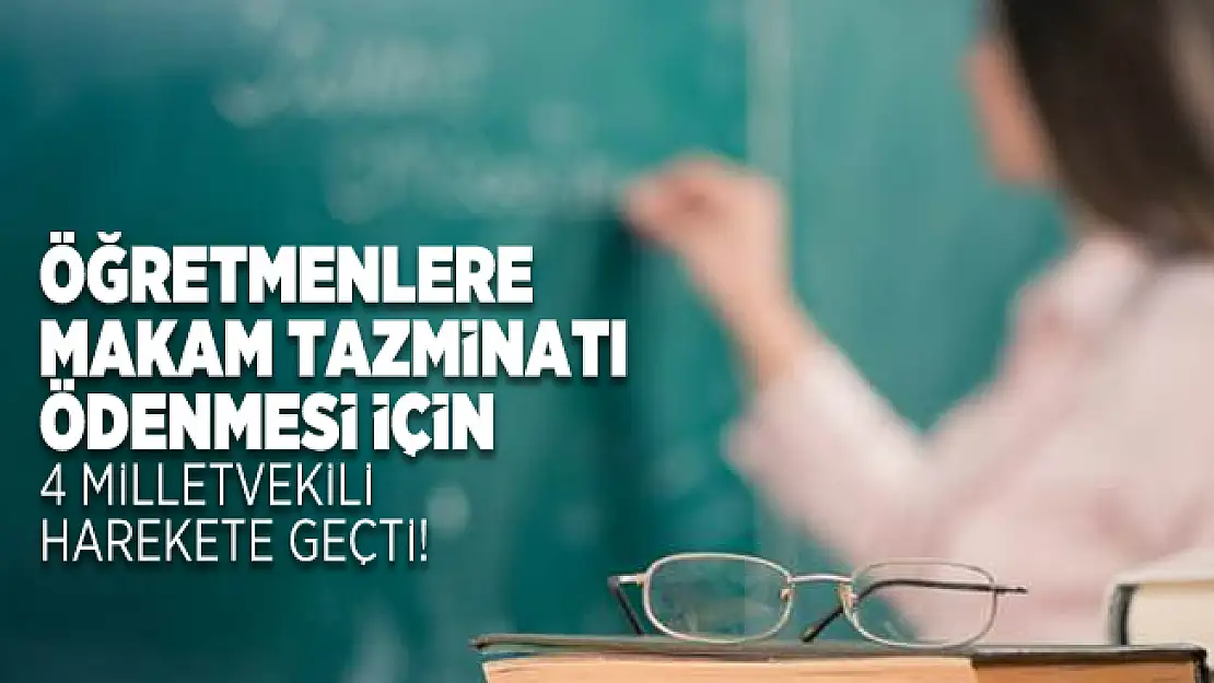 Öğretmenlere makam tazminatı ödenmesi için 4 milletvekili harekete geçti!