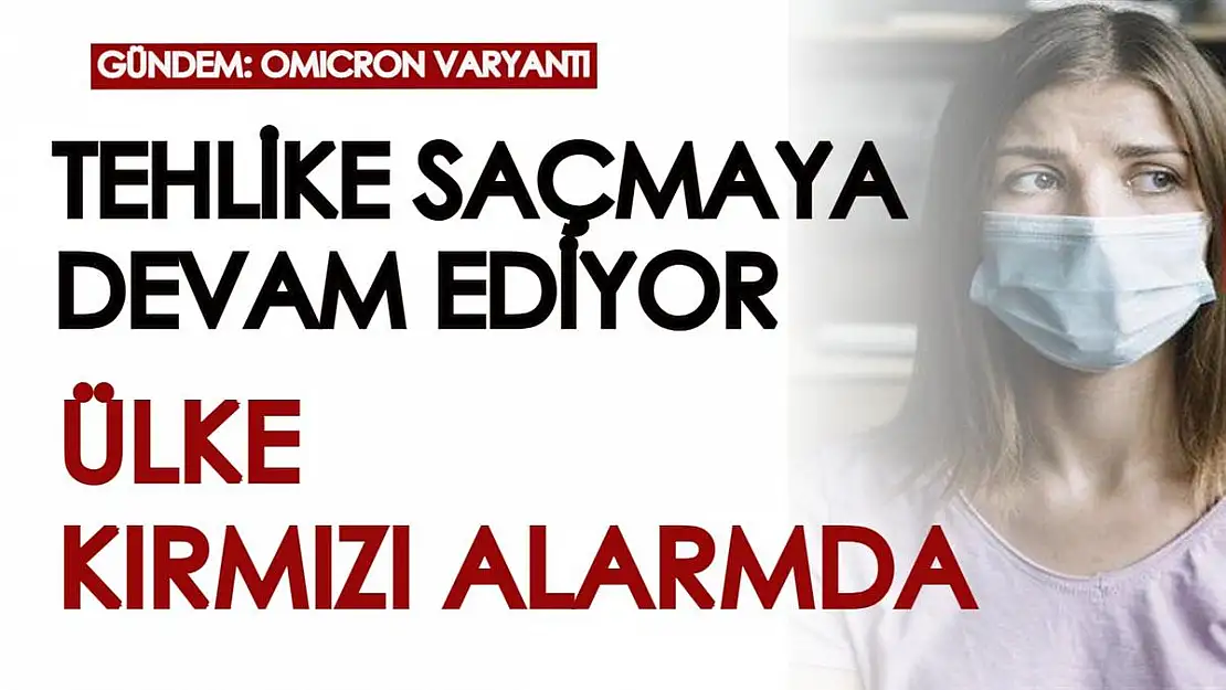 Omicron varyantı dünya için tehdit yaratmaya devam ediyor! Ülke çapında kırmızı alarm verildi