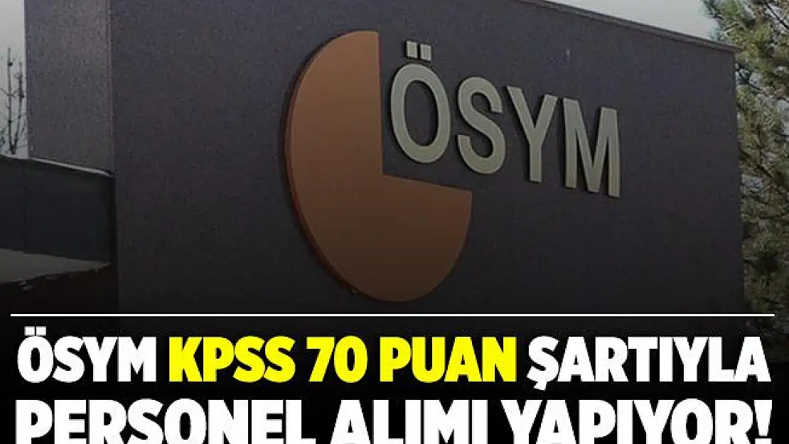 ÖSYM KPSS 70 puan şartı ile personel alım yapıyor! Başvurular 1 Aralık tarihinde sona eriyor!