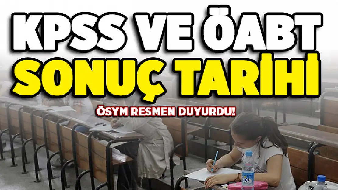 ÖSYM resmen duyurdu! KPSS ve ÖABT sonuçlarının açıklanma tarihi belli oldu