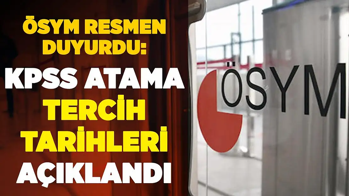 ÖSYM resmen duyurdu: Lise, ön lisans ve lisans merkezi atama memurluk tercih tarihleri belli oldu