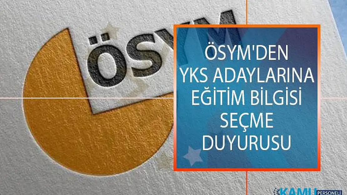 ÖSYM'den YKS Adaylarına Eğitim Bilgisi Seçme Duyurusu