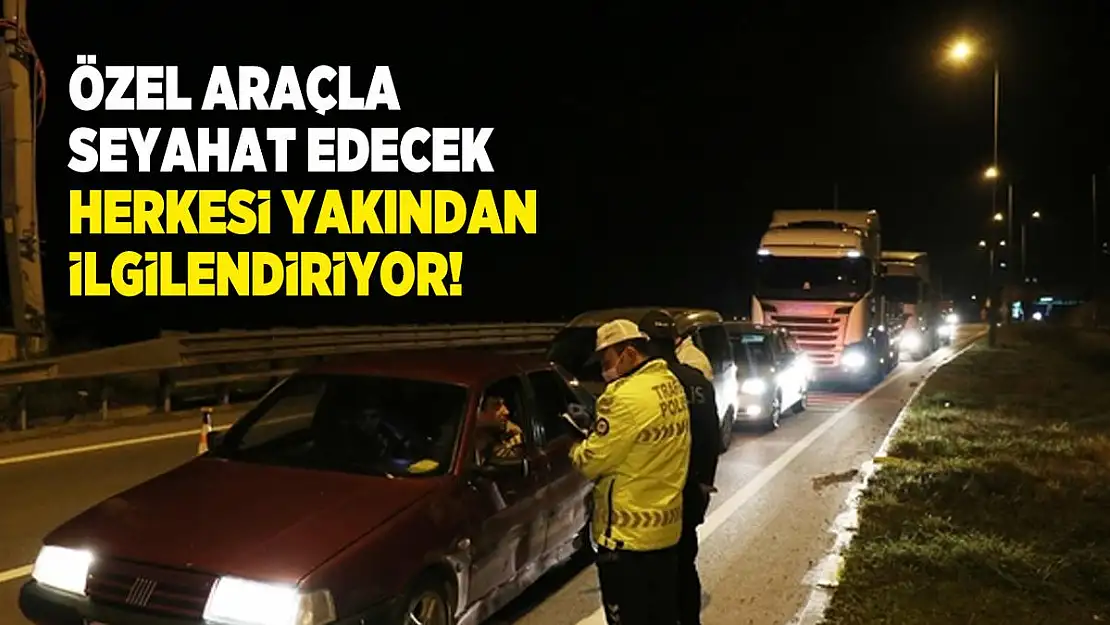 Özel araçlara seyahat yasağı var mı? Şehirlerarası seyahat yasağı ile ilgili tüm detaylar belli oldu!
