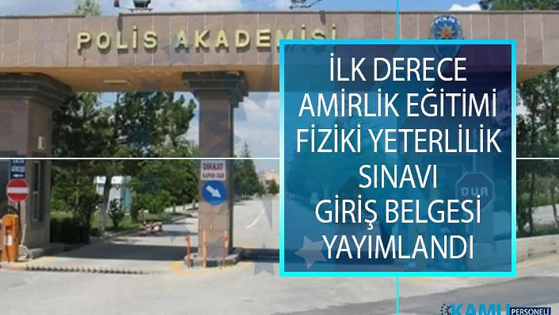Polis Akademisi Başkanlığı İlk Derece Amirlik Eğitimi Fiziki Yeterlilik Sınavı Giriş Belgesi Yayımlandı!