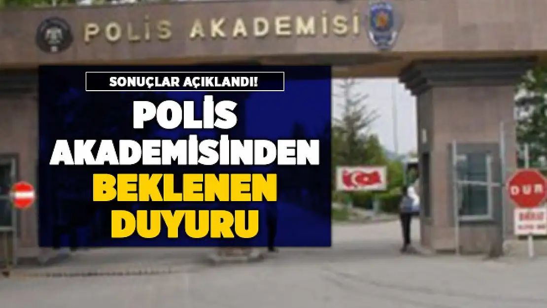 Polis Akademisi Başkanlığından beklenen duyuru yayımlandı: Sonuçlar açıklandı