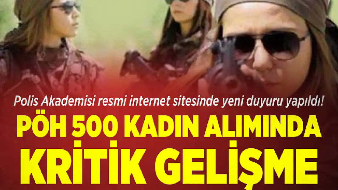 Polis Akademisi resmi internet sitesinde yeni duyuru yapıldı! PÖH 500 kadın alımında kritik gelişme