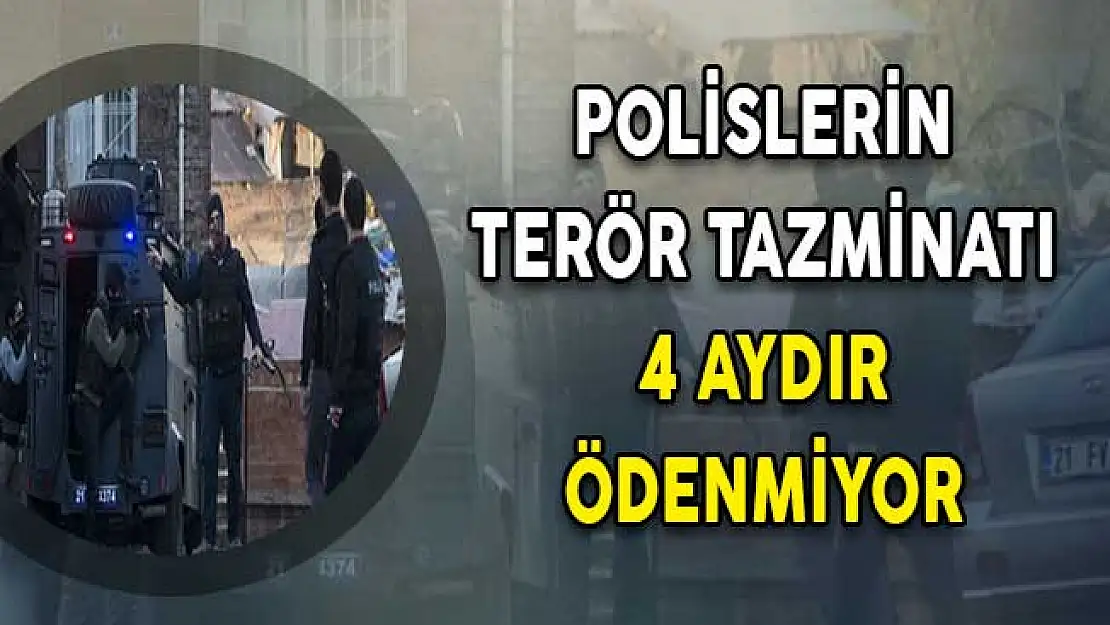 Polislerin Terör Tazminatı 4 Aydır Ödenmiyor