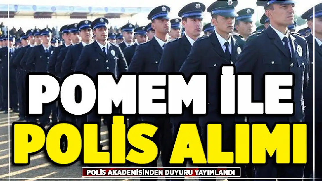 POMEM polis alımı için Polis Akademisinden duyuru yayımlandı!
