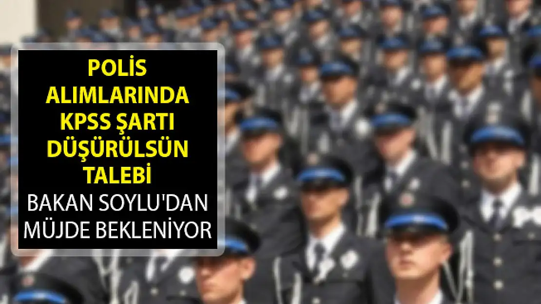 POMEM Polis Alımlarında KPSS Şartı Düşürülsün Talebi! Bakan Soylu'dan Müjde Bekleniyor