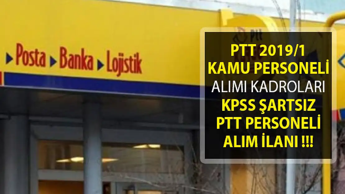 PTT 2019/1 Kamu Personeli Alımı Başvuruları Başladı Mı? İşte Kadro Dağılımı