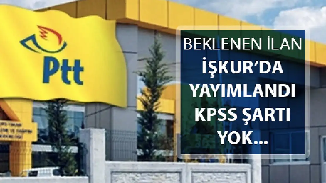 PTT Kamu Personeli Alım İlanı Yayımlandı ! KPSS Şartsız Personel Alımı Yapılıyor