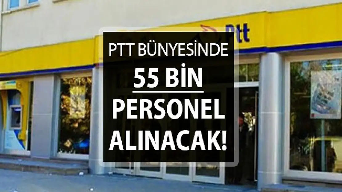 PTT KPSS Şartsız 55 Bin Kamu Personeli Alımı Yapacak ! İşte Genel Şartlar (En Az 3 Bin 500 TL Maaş)
