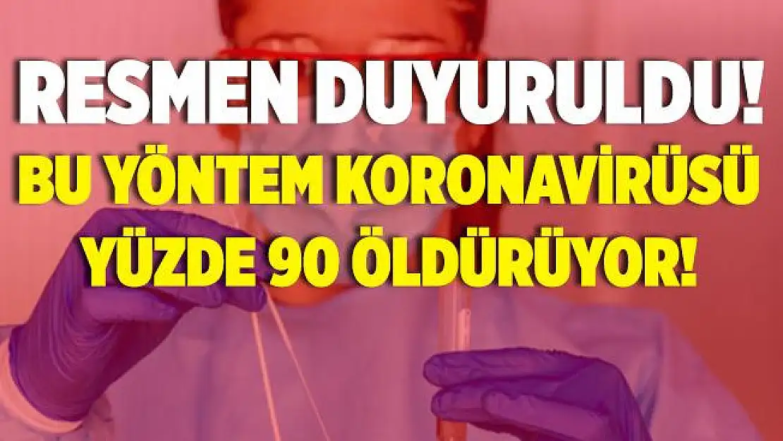 Resmen açıklandı! Bu yöntem koronavirüsü yüzde 90 öldürüyor!