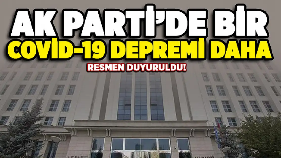 Resmen duyuruldu: AK Parti'de bir Covid-19 depremi daha