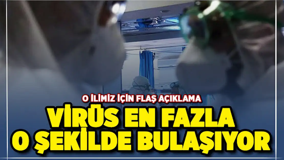 Resmen duyuruldu: O ilimizde virüs en çok bu şekilde bulaşıyor!