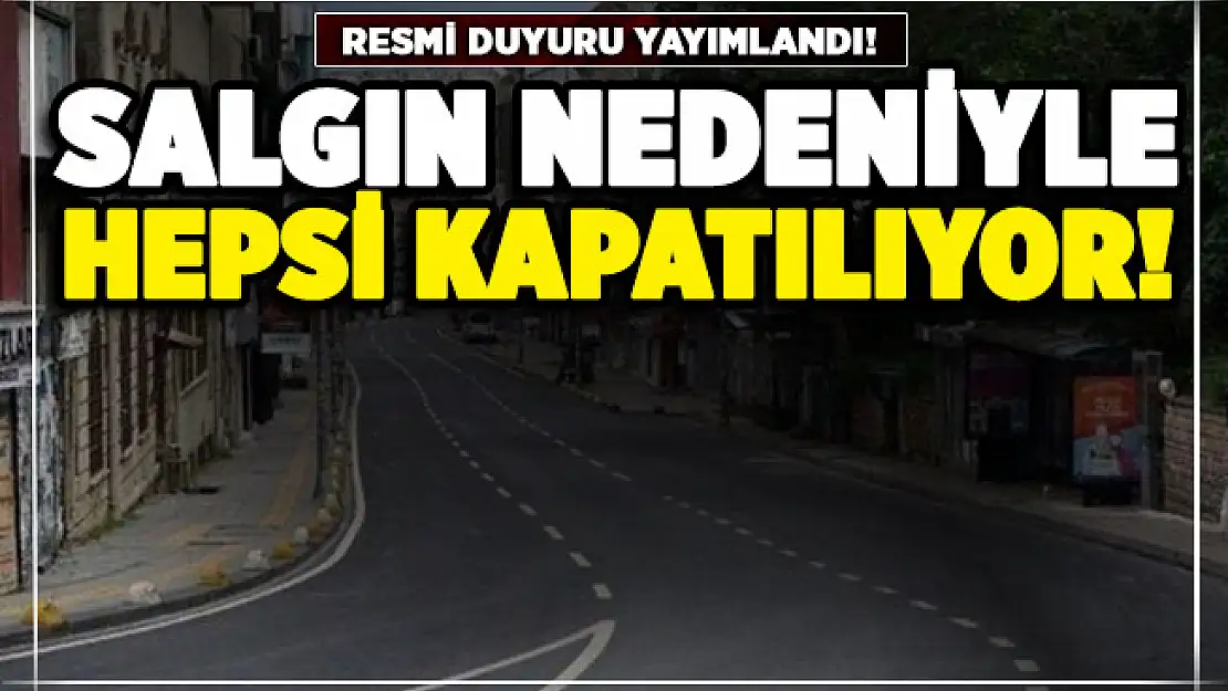 Resmi duyuru yayımlandı! Salgın nedeniyle hepsi kapatılıyor