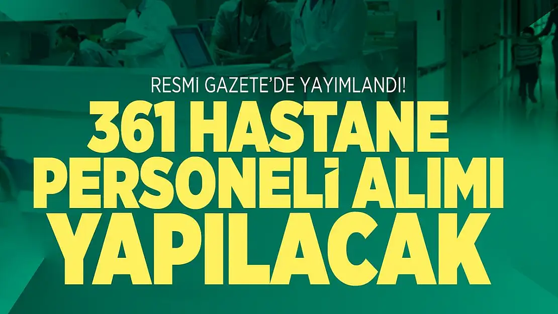 Resmi Gazete'de 361 hastane personeli alım ilanı yayımlandı!