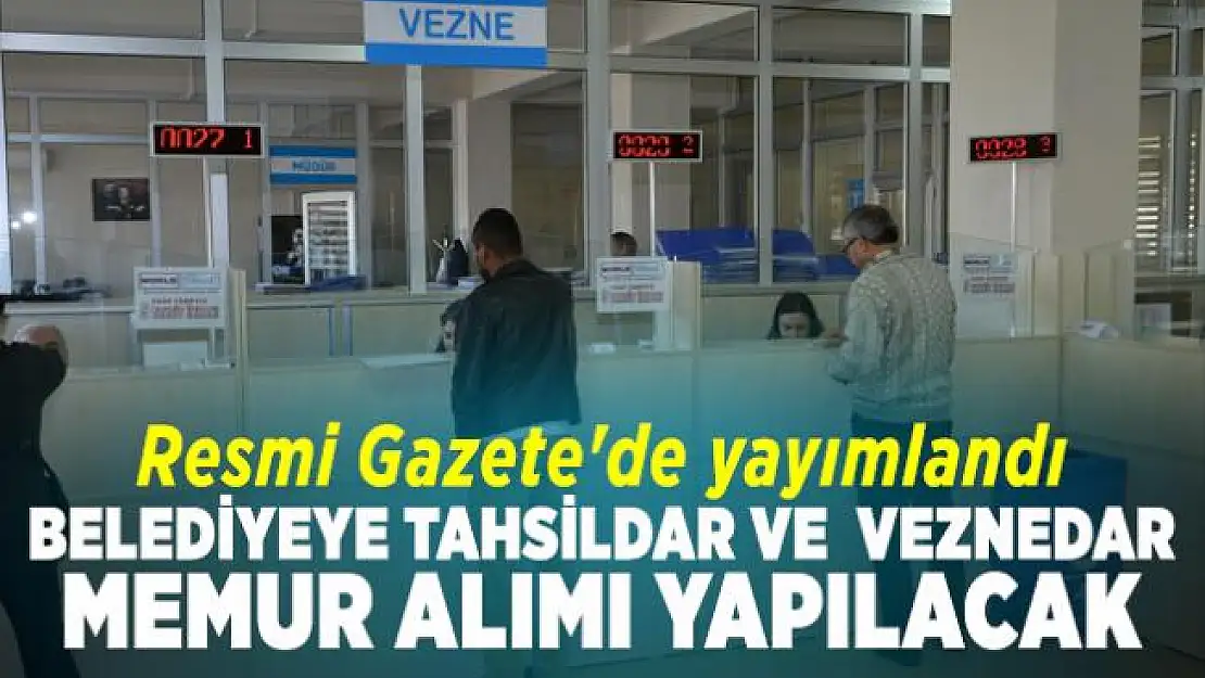 Resmi Gazete'de yayımlandı! Belediyeye tahsildar ve  Veznedar memur alımı yapılacak