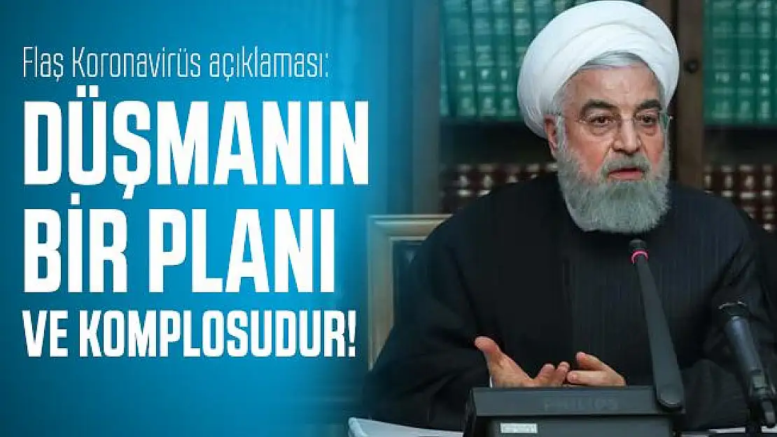 Ruhani'den flaş koronavirüs açıklaması: Düşmanın bir planı ve komplosudur!