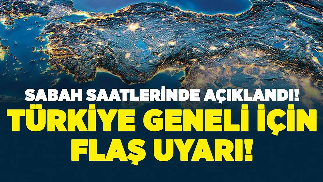Sabah saatlerinde Türkiye geneli için kritik açıklama! Hemn tedbir alın