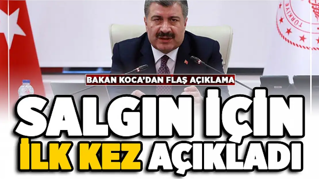 Sağlık Bakanı Koca corona virüs için ilk kez açıkladı