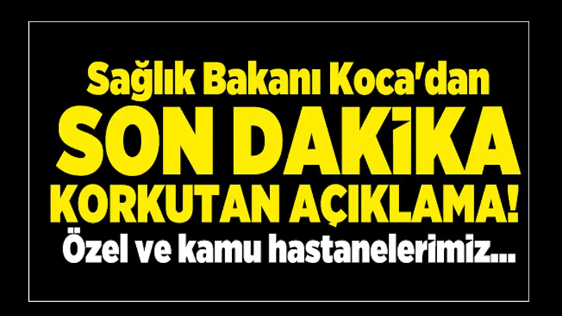 Sağlık Bakanı Koca'dan son dakika korkutan açıklama! Özel ve kamu hastanelerimiz ile birlikte hazırlıklı olmalıyız