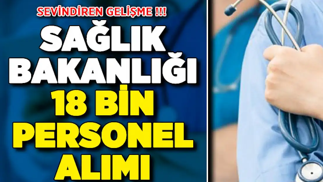 Sağlık Bakanlığı 18 Bin Personel Alımı Sevindiren Gelişme !