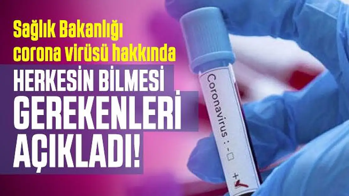Sağlık Bakanlığı corona virüsü hakkında herkesin bilmesi gerekenleri açıkladı! Koronavirüs nedir, nasıl bulaşır?