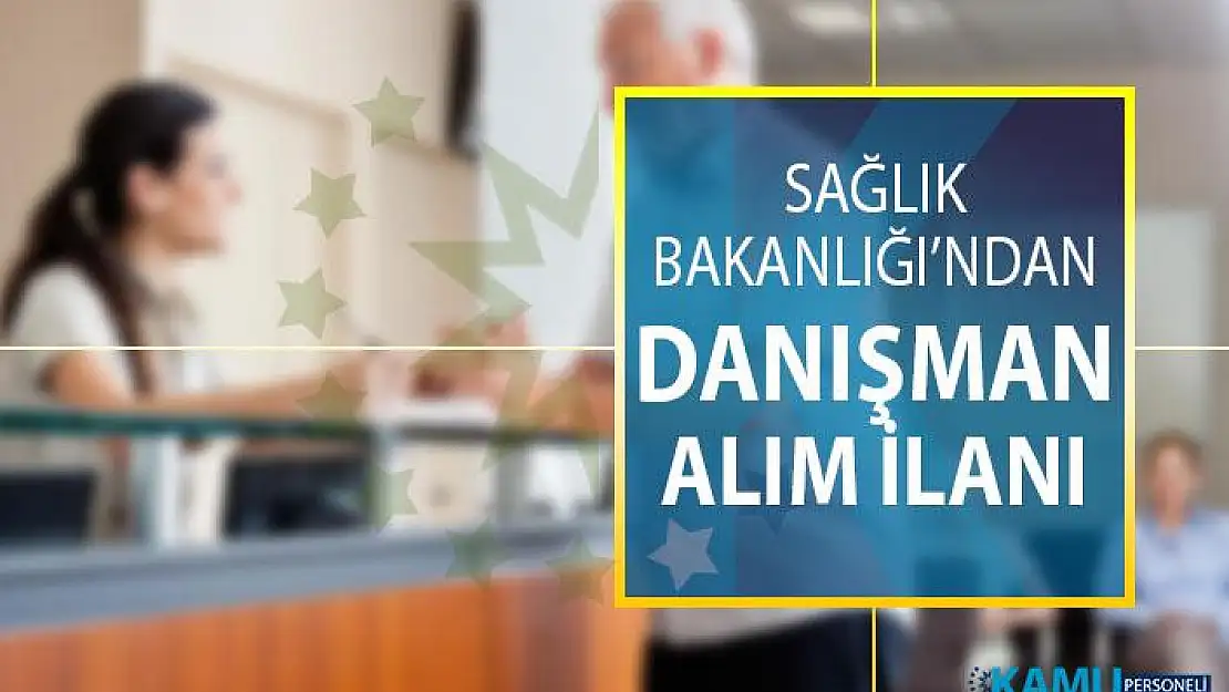 Sağlık Bakanlığı Danışman Alım İlanı Yayımlandı! Sağlık Bakanlığı Personel Alımı Başvuru Şartları Nelerdir?
