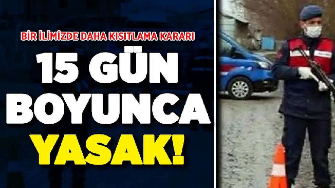 Salgın nedeniyle bir ilimizde daha kısıtlama! 15 gün süreyle yasaklandı