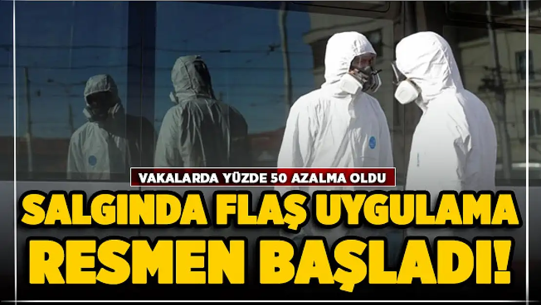 Salgında flaş uygulama başladı: Vakalar yüzde 50 azalma oldu