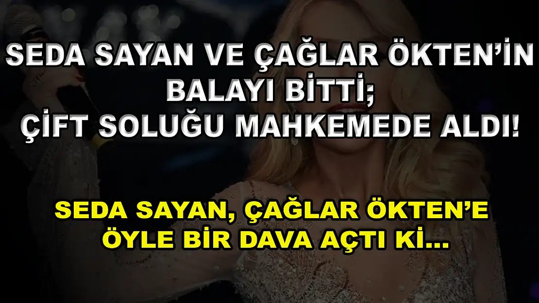 Seda Sayan ve Çağlar Ökten'in Balayı Bitti Çift Soluğu Mahkemede Aldı! Seda Sayan, Çağlar Ökten'e Öyle Bir Dava Açtı Ki…