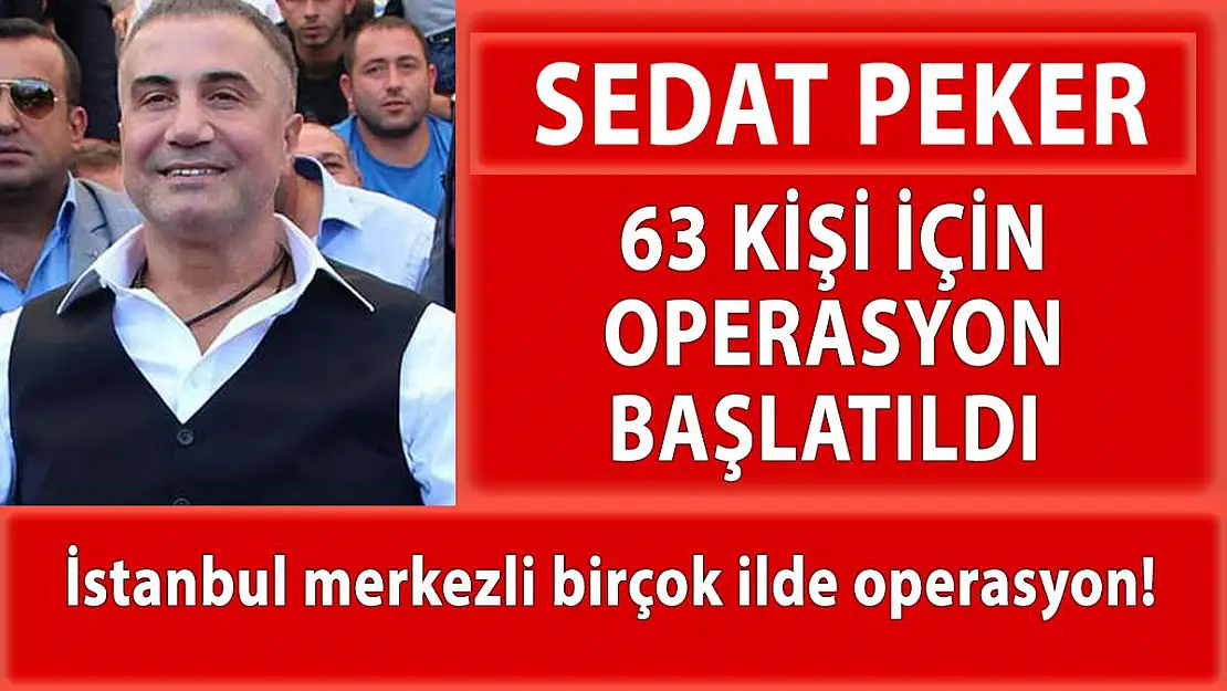 Sedat Peker dahil 63 kişi hakkında gözaltın kararı!