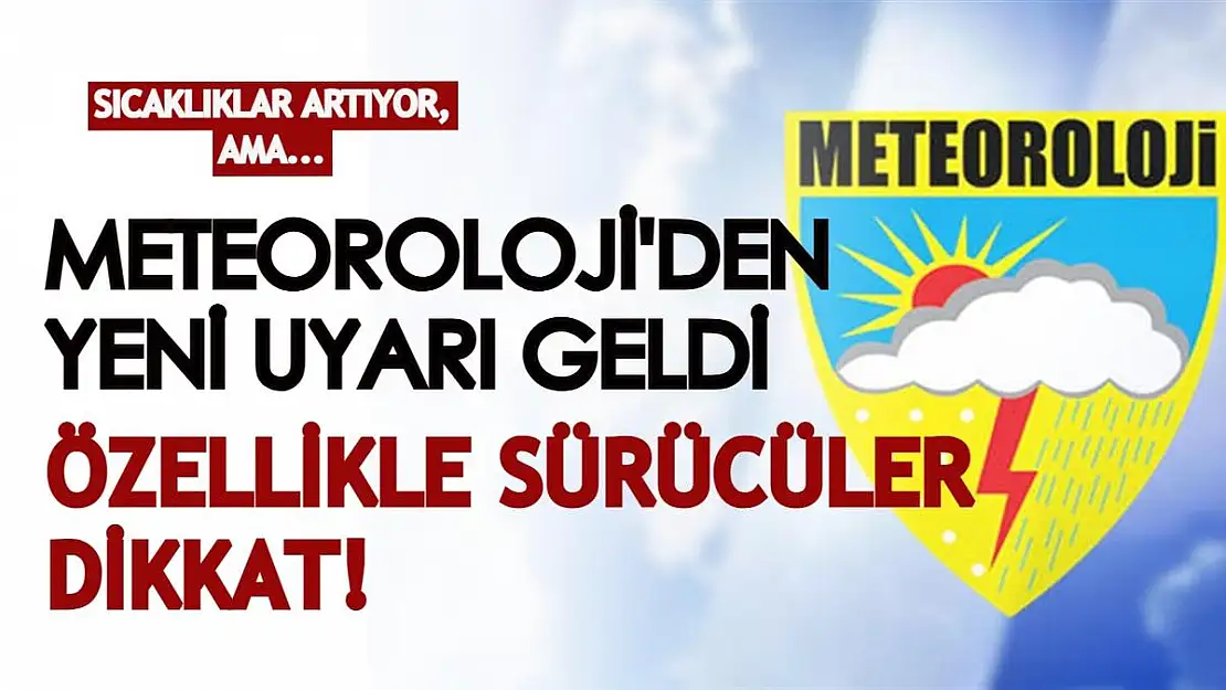 Sıcaklıklar artıyor, ama... Meteoroloji'den iç ve doğu kesimler için hava durumu uyarısı geldi! Sürücüler dikkat!