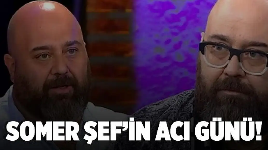 Somer Şef'in babası hayatını kaybetti!