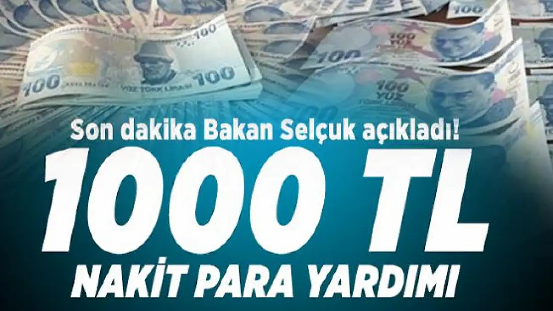 Son dakika Bakan Selçuk açıkladı! 1000 TL nakit para yardımı