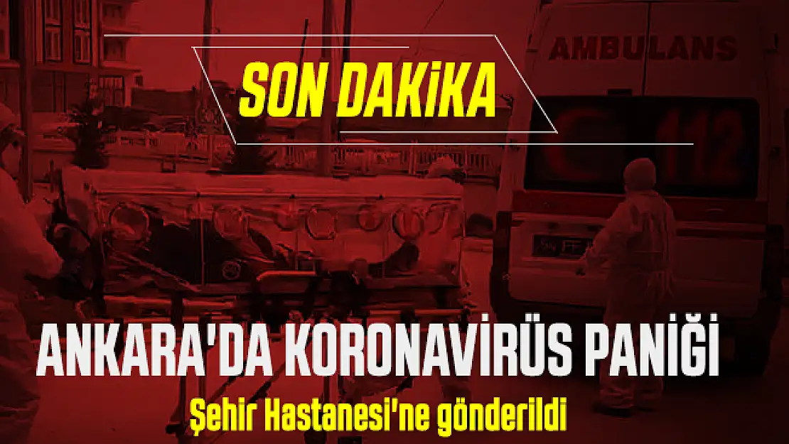 Son dakika Başkent Ankara'da koronavirüs paniği! Resmi açıklama bekleniyor