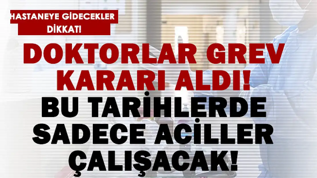 Son dakika doktorlar greve gidiyor! O tarihlerde sadece aciller çalışacak!
