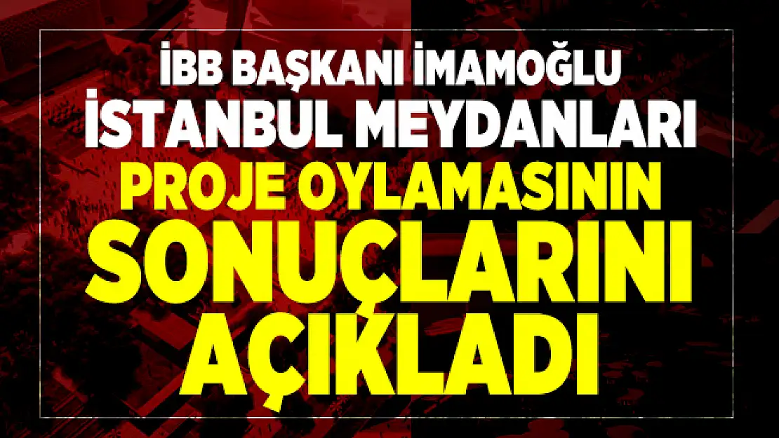 Son dakika haberi...İBB Başkanı İmamoğlu İstanbul meydanları proje oylamasının sonuçlarını açıkladı