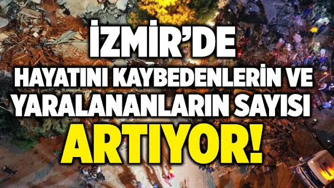 Son dakika İzmir'de can kaybı ve yaralıların sayısı artıyor!