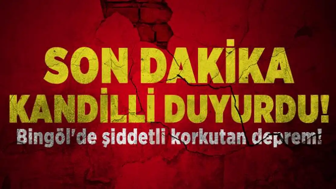 Son dakika Kandilli duyurdu! Bingöl'de şiddetli korkutan deprem!