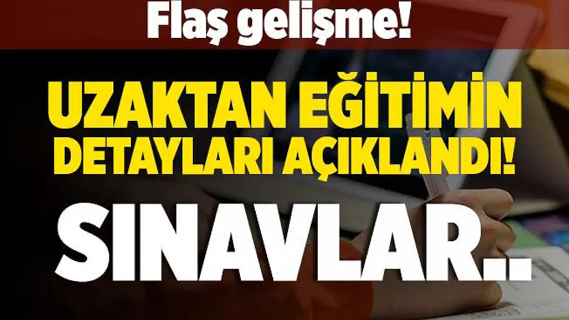 Son dakika Milli Eğitim Bakanlığı uzaktan eğitimin detaylarını açıkladı! Sınavlar yapılmayacak!