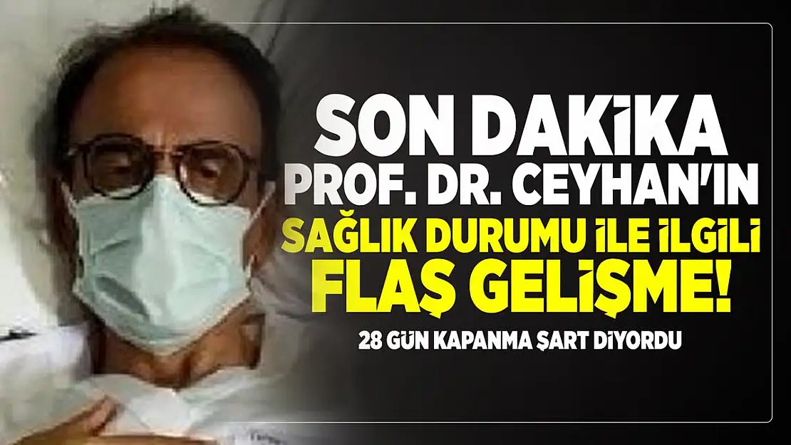 Son dakika Prof. Dr. Ceyhan'ın sağlık durumu ile ilgili flaş gelişme!