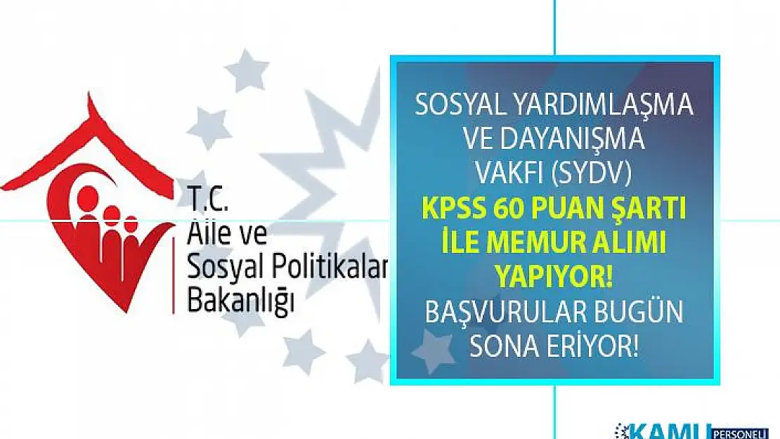 Sosyal Yardımlaşma ve Dayanışma Vakfı (SYDV) KPSS 60 Taban puanı ile memur alımı yapıyor!