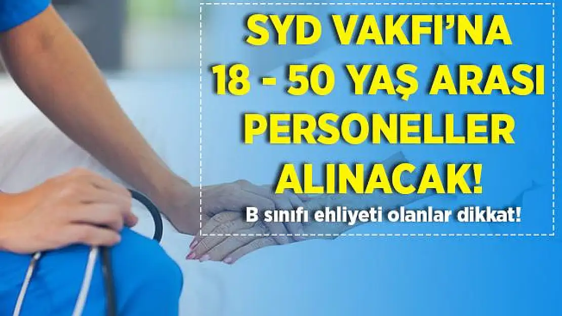 Sosyal Yardımlaşma ve Dayanışma Vakfı'na 18 - 50 yaş arası personeller alınacak! Başvurular 13 Temmuz'da son!