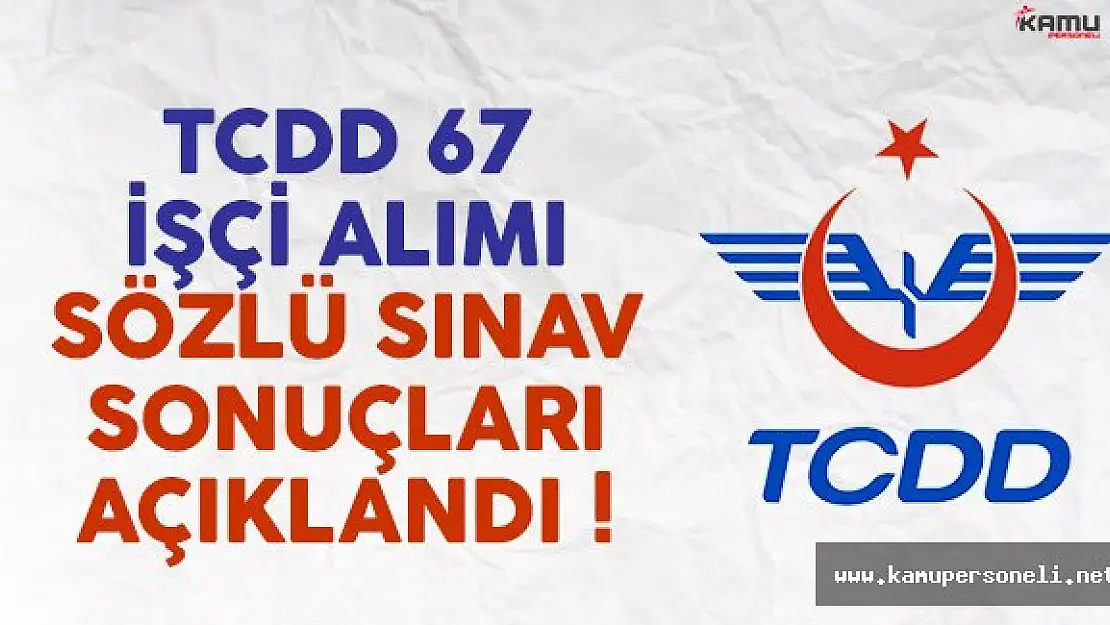 T.C. Devlet Demiryolları (TCDD) 67 işçi alımı sözlü sınav sonuçları açıklandı
