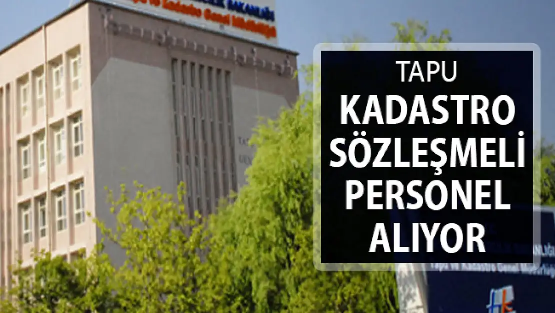 Tapu Kadastro Genel Müdürlüğü Sözleşmeli Kamu Personeli Alımı Yapıyor