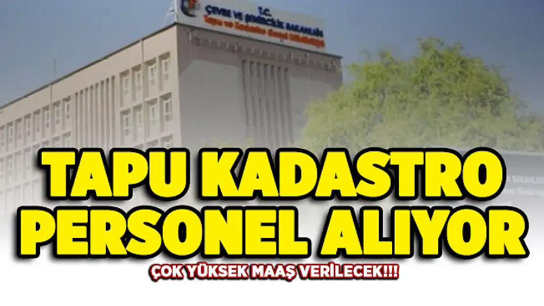 Tapuya sözleşme ücretinin 4 katına kadar maaşla sözleşmeli personel alınıyor